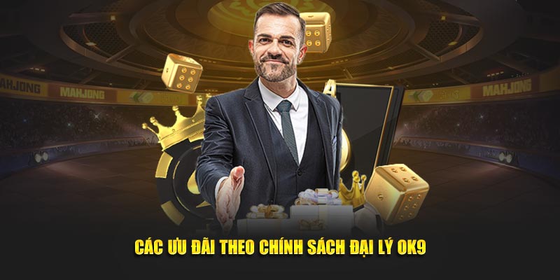 Các ưu đãi theo chính sách đại lý Ok9