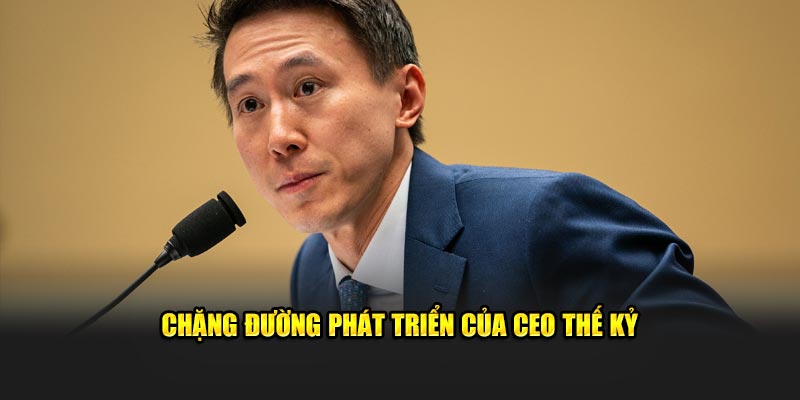 Chặng đường phát triển của CEO Thế Kỹ