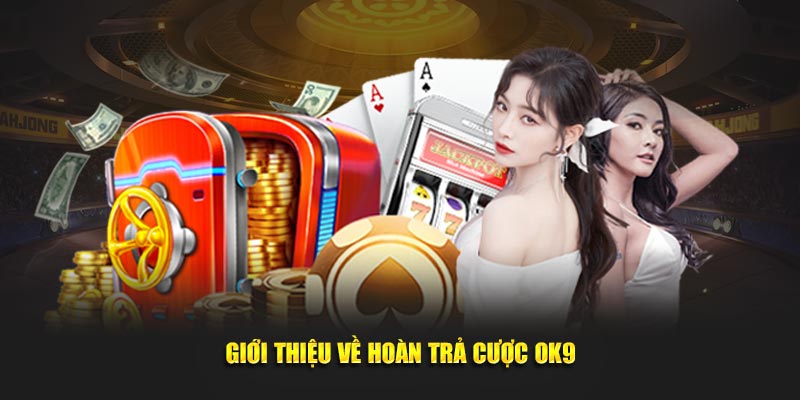 Giới thiệu về hoàn trả cược OK9