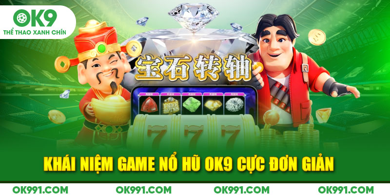 Khái niệm game nổ hũ Ok9 cực đơn giản