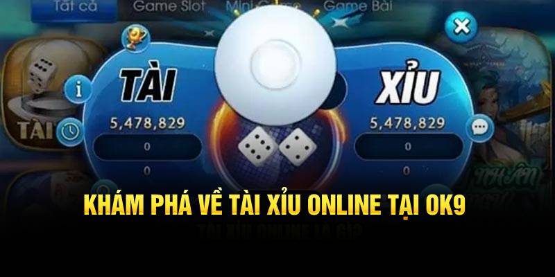 Khám phá về tài xỉu online tại OK9