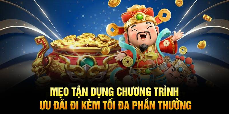 Mẹo tận dụng chương trình ưu đãi đi kèm tối đa phần thưởng