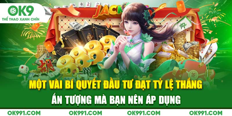 Một vài bí quyết đầu tư đạt tỷ lệ thắng ấn tượng mà bạn nên áp dụng