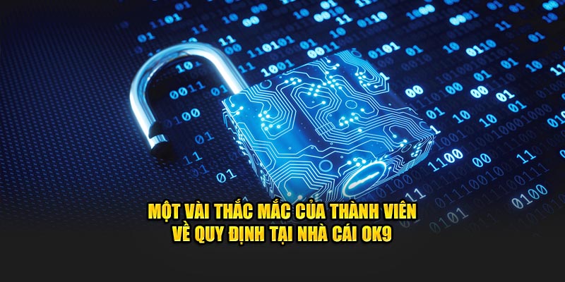 Một vài thắc mắc của thành viên về quy định tại nhà cái OK9