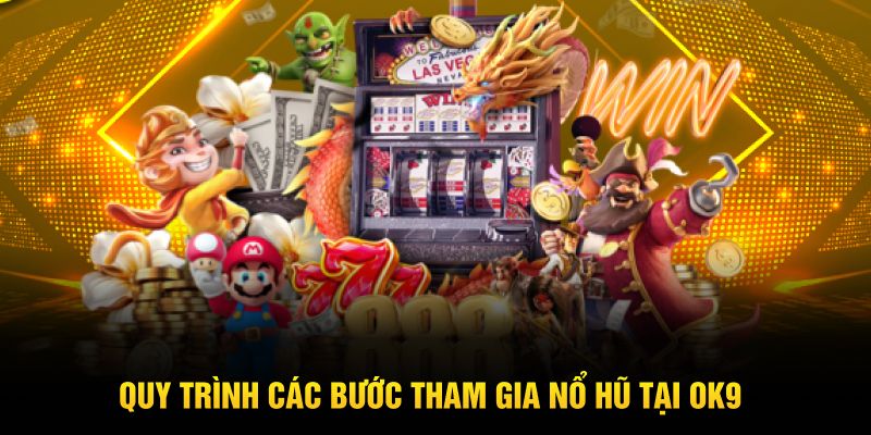 Quy trình các bước tham gia Nổ Hũ tại OK9