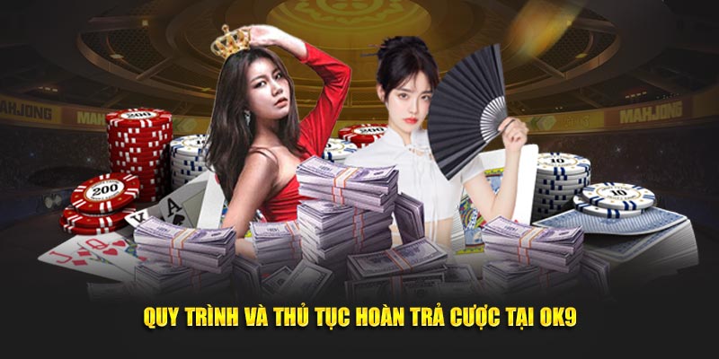 Quy trình và thủ tục hoàn trả cược tại OK9