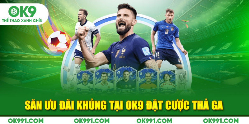 Săn ưu đãi khủng tại OK9 đặt cược thả ga