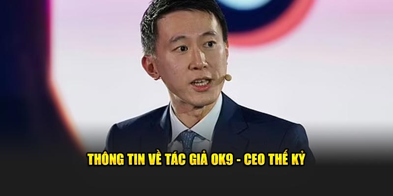 Thông tin về tác giả OK9 - CEO Thế Kỹ