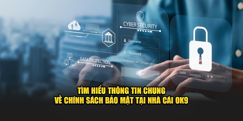 Tìm hiểu thông tin chung  về chính sách bảo mật tại nhà cái OK9