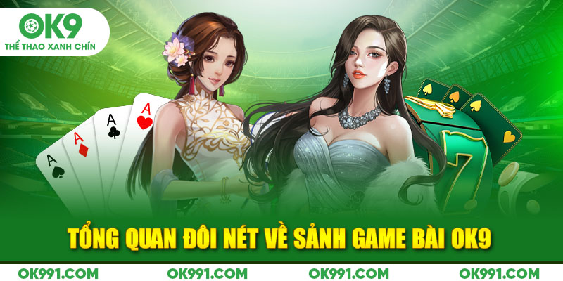 Tổng quan đôi nét về sảnh Game Bài OK9